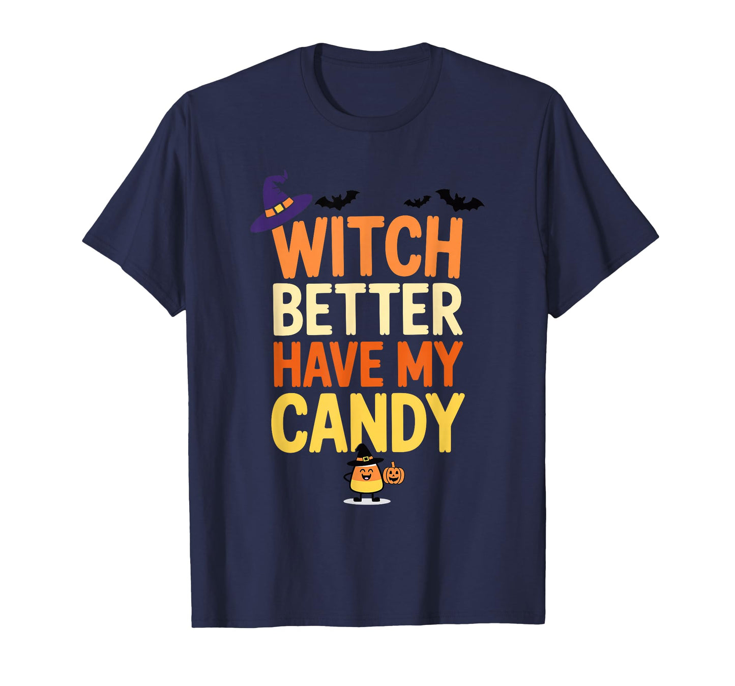 Witch Better Have My Candy Funny Halloween Fun T-Shirt