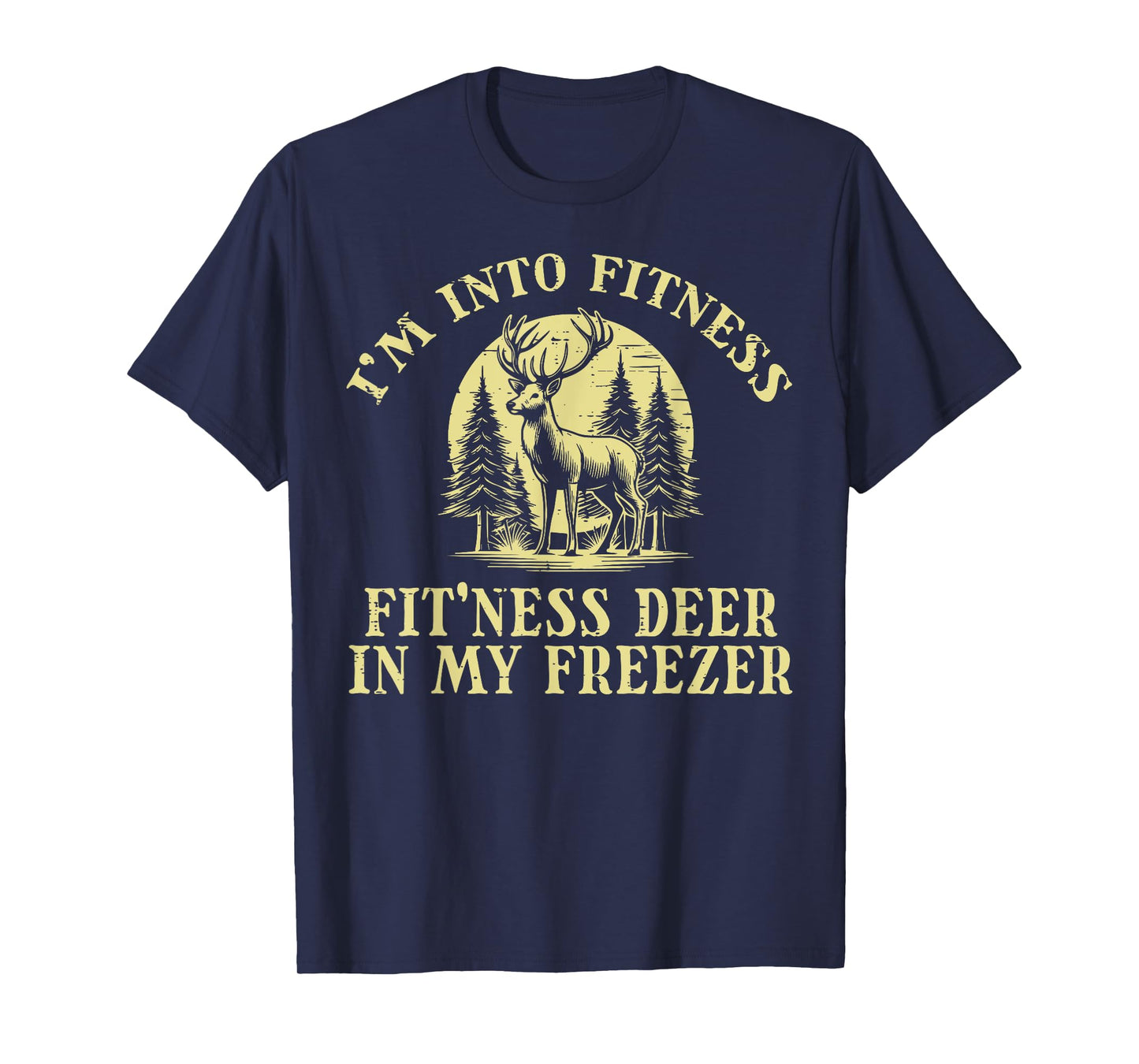 Hunting Im Into Fitness Fit Ness Deer Freezer Hunter Men T-Shirt
