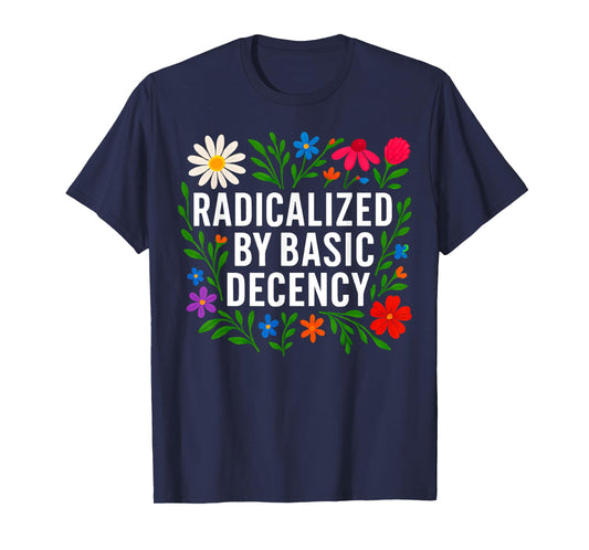 Funny Radicalized By Basic Decency Tee Vintage Floral Womens T-Shirt