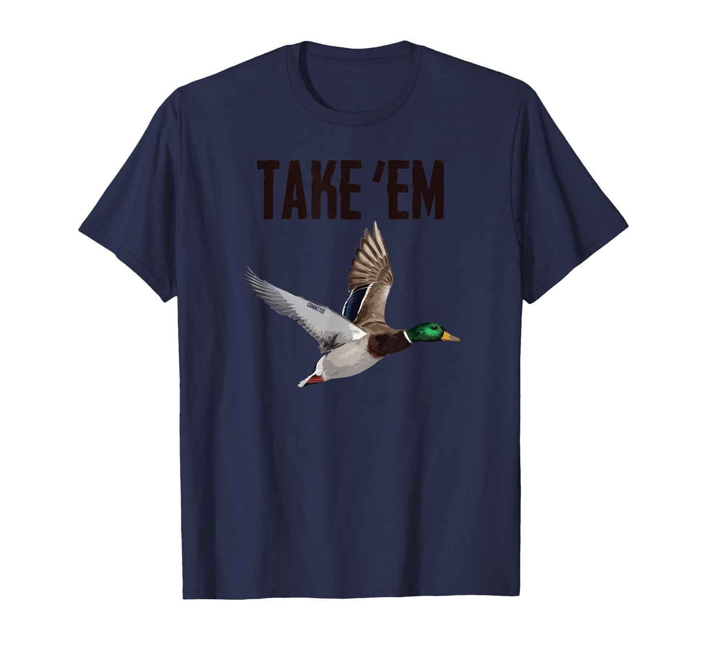 Take 'Em - Duck Hunting by Committed Waterfowl T-Shirt