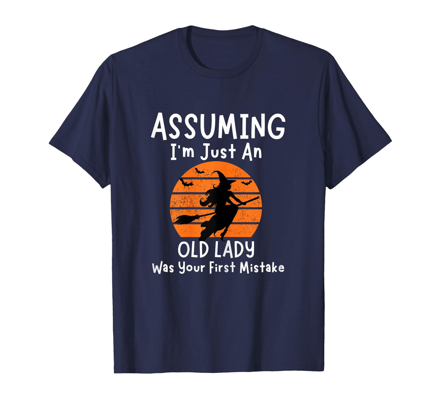 Assuming I'm Just an Old Lady was Your First Mistake Witch T-Shirt