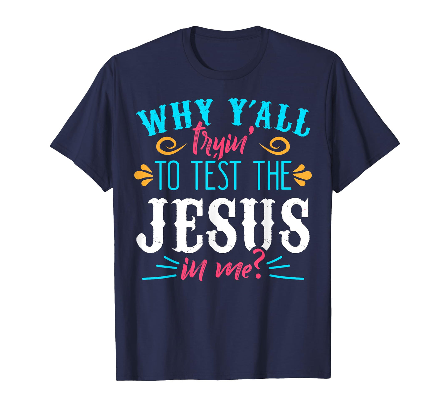 Why Y'all Trying to Test the Jesus in Me T-Shirt T-Shirt