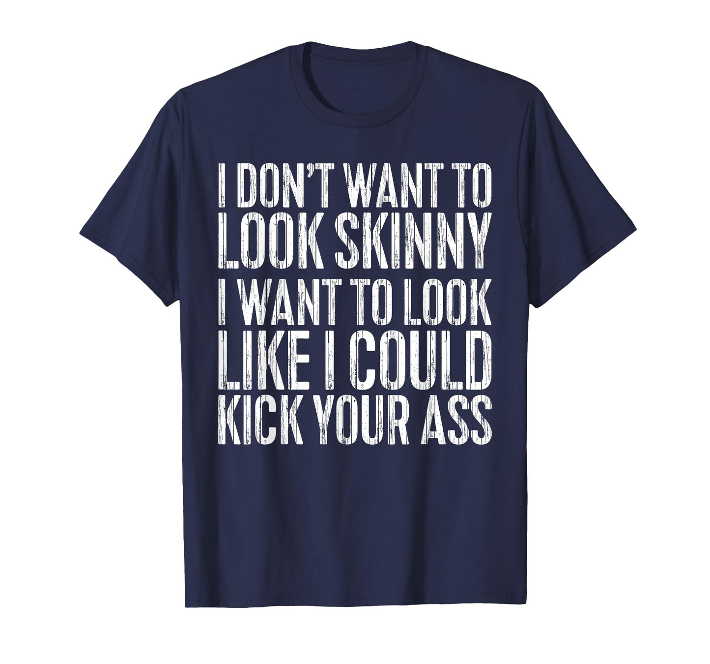 I Don't Want to Look Skinny T-Shirt Funny Workout Shirt T-Shirt