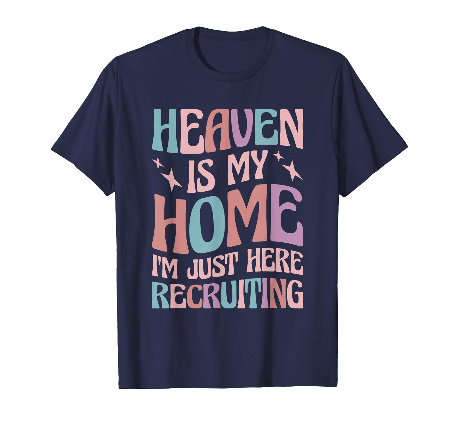 Heaven Is My Home I'm Just Here Recruiting T-Shirt