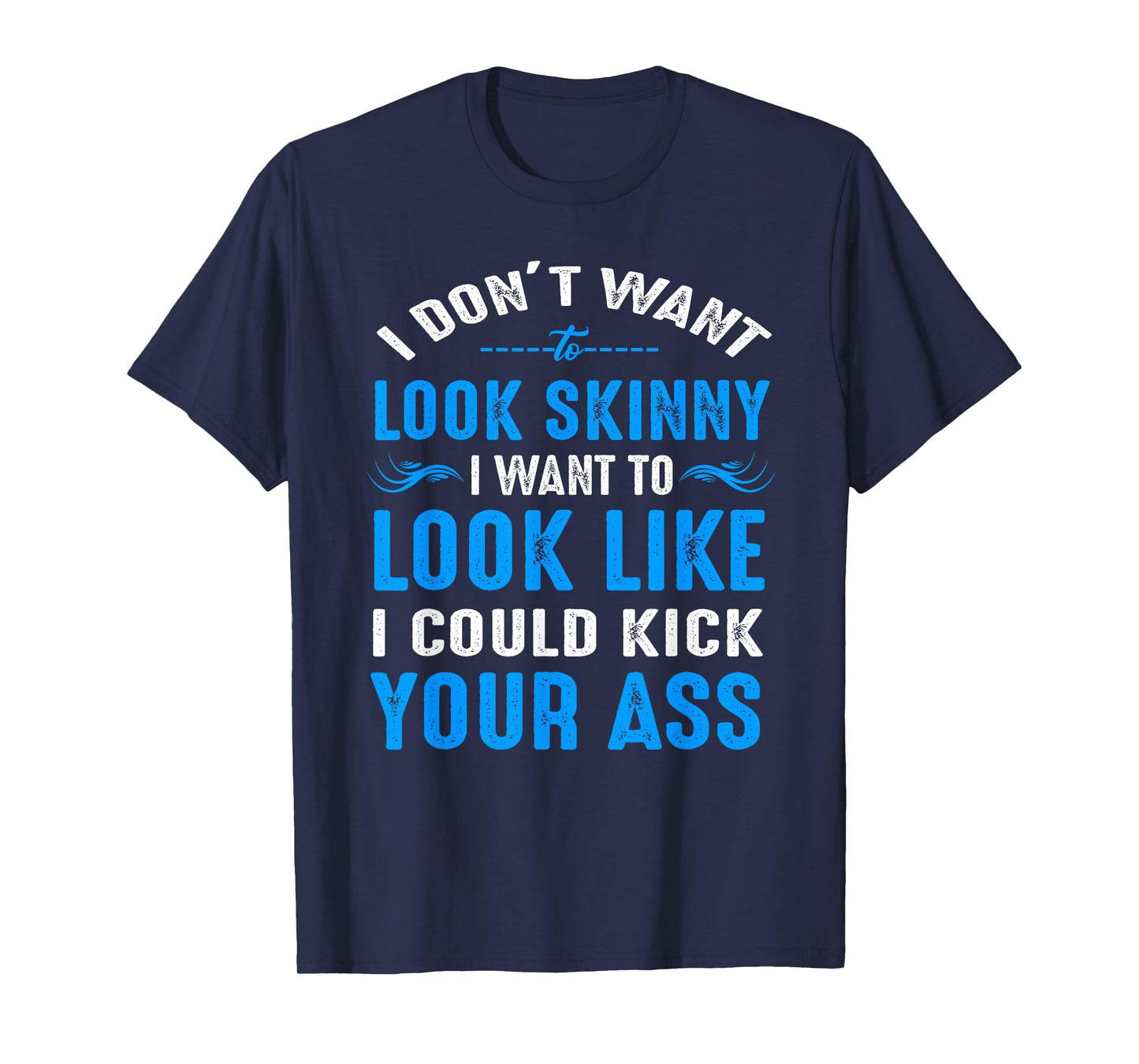 I Don't Want to Look Skinny T-Shirt Funny Workout Gift T-Shirt