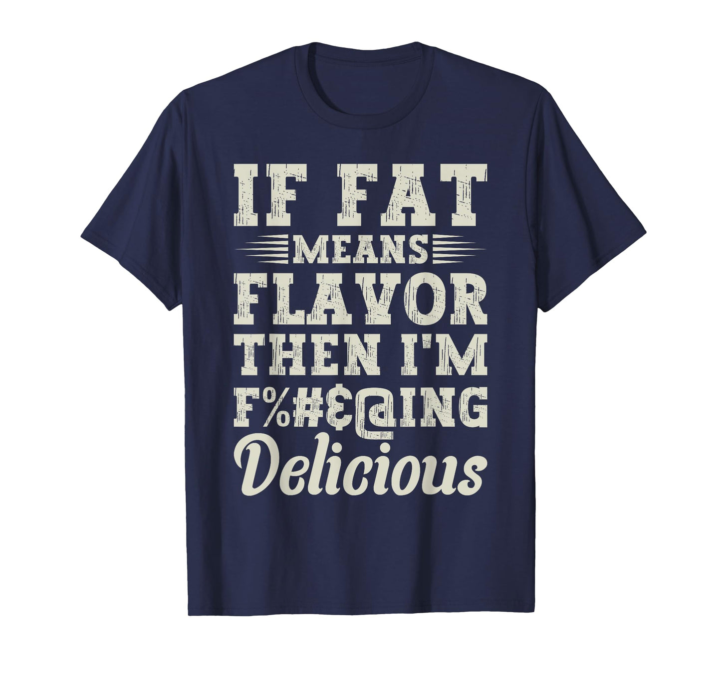 Funny Foodie Apparel Lover If Fat Means Flavor Then T-Shirt