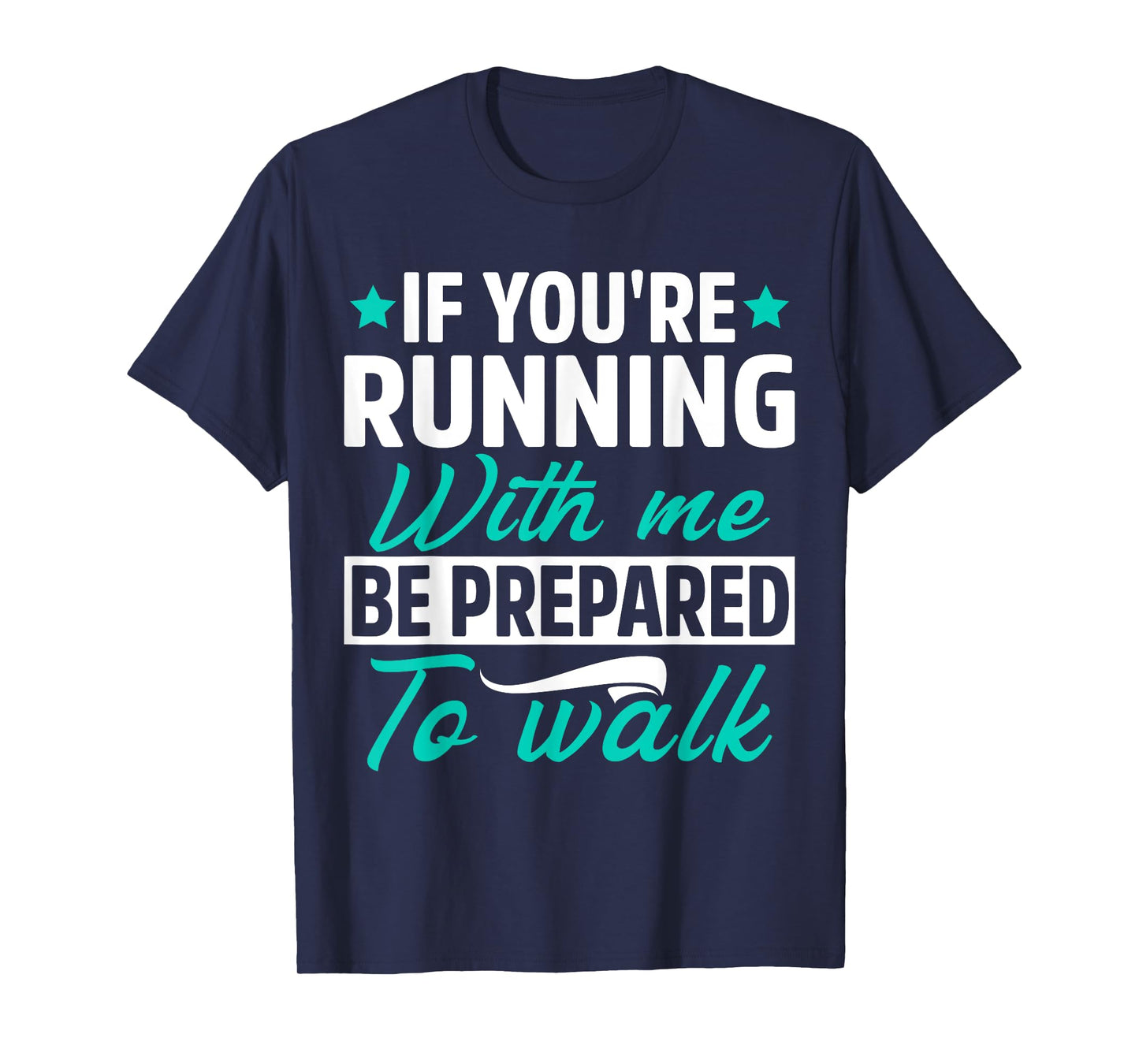 If You're Running With Me Be Prepared To Walk Funny Marathon T-Shirt