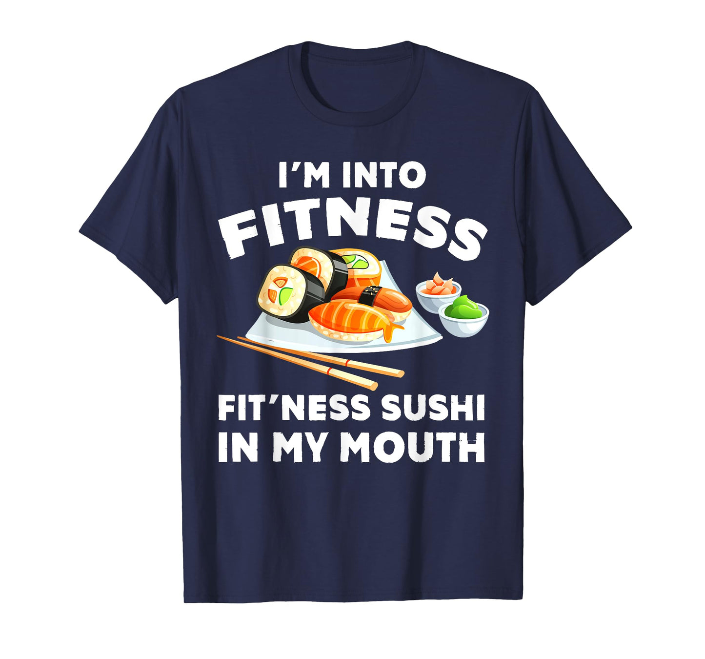 Im Into Fitness Sushi im my Mouth Funny Workout Gift T-Shirt