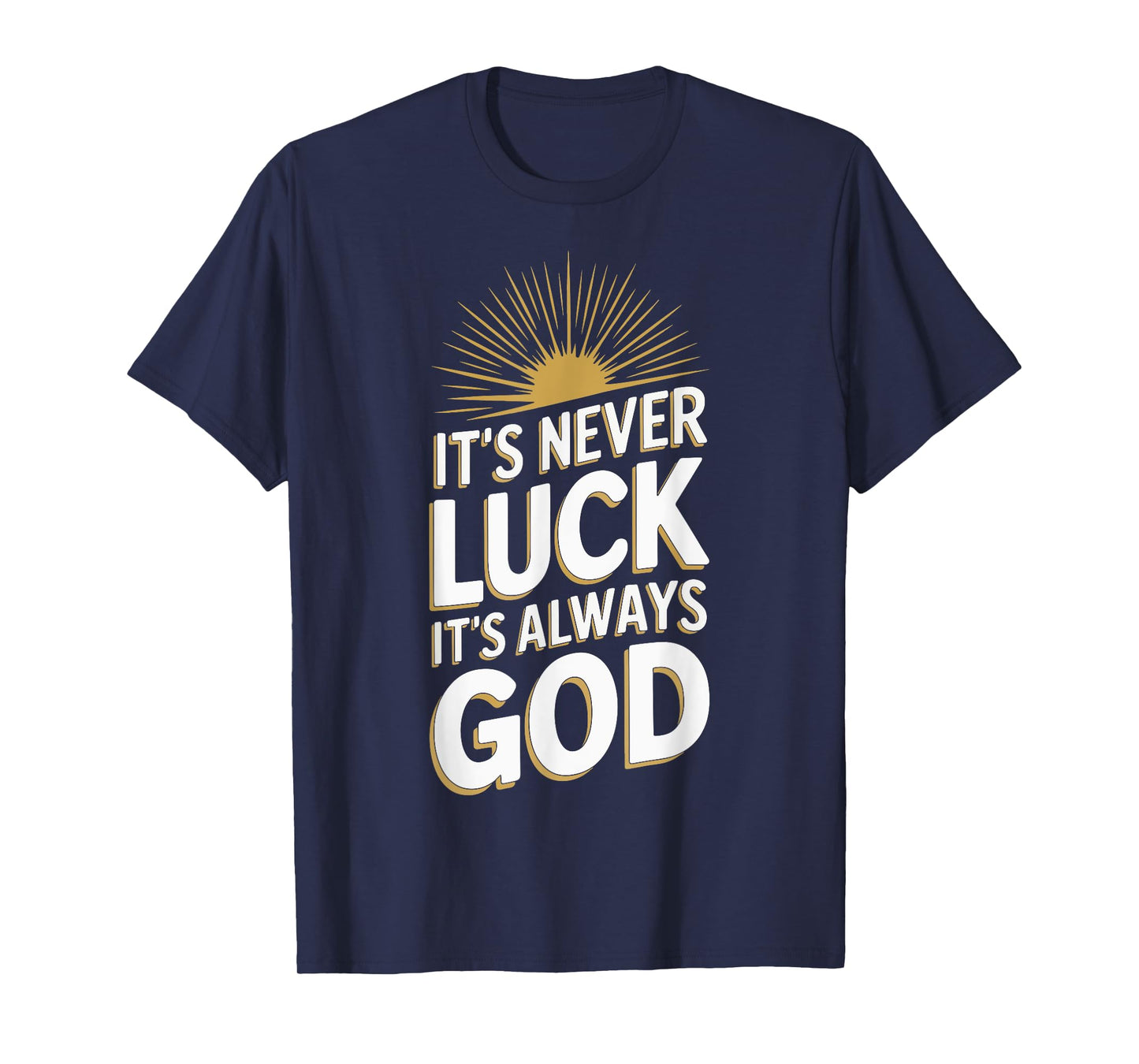 It's Never Luck It's Always God T-Shirt