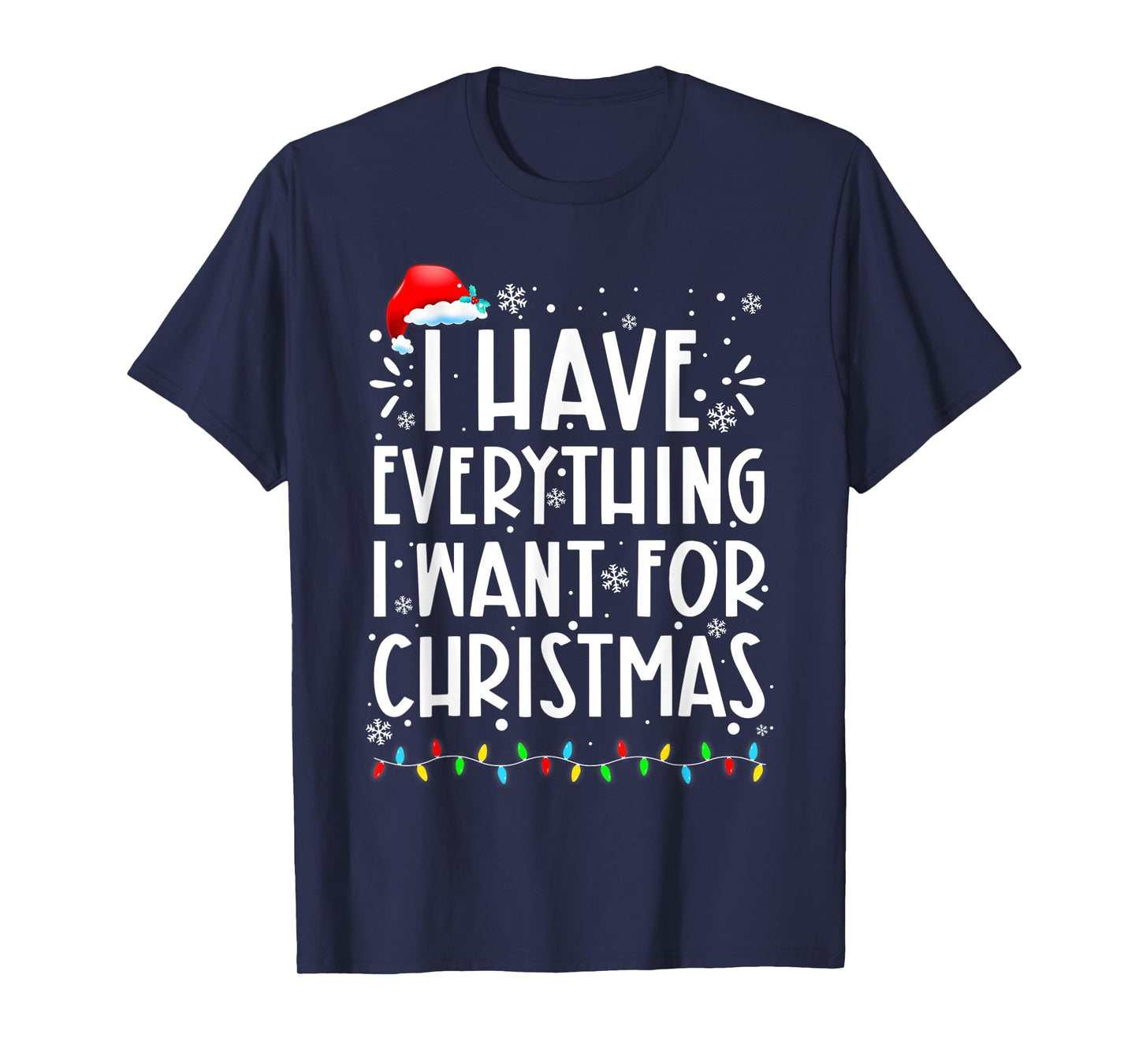 I Have Everything I Want for Christmas Its Me I'm Everything T-Shirt
