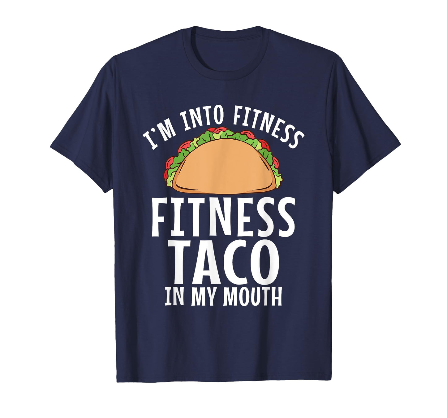 Im into Fitness Taco in my Mouth Gym Weightlifting T-Shirt