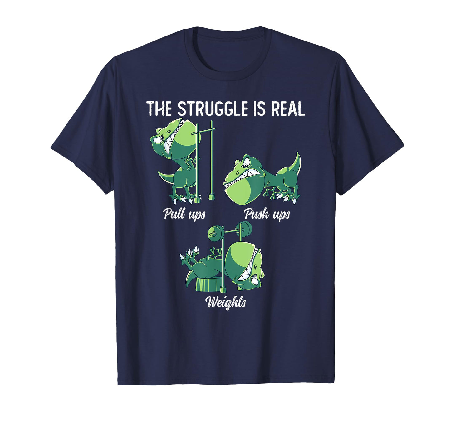 The Struggle Is Real Funny Dinosaur T-Rex Gym Workout T-Shirt