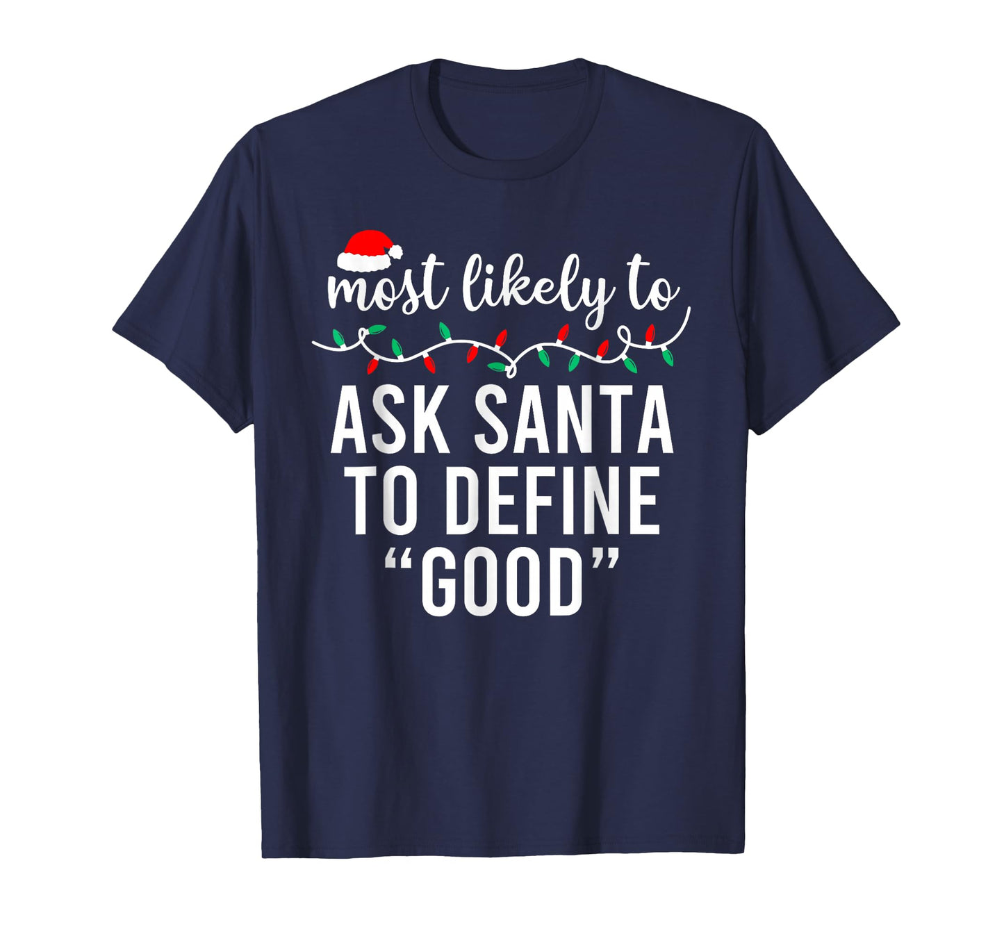 Most Likely to Ask Santa to Define Good Family Christmas T-Shirt