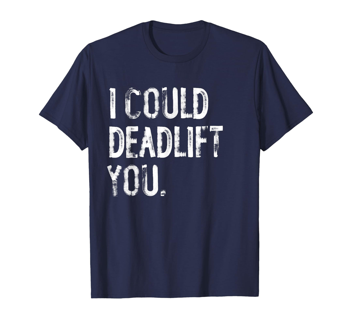 I Could Deadlift You Funny Workout T-Shirt