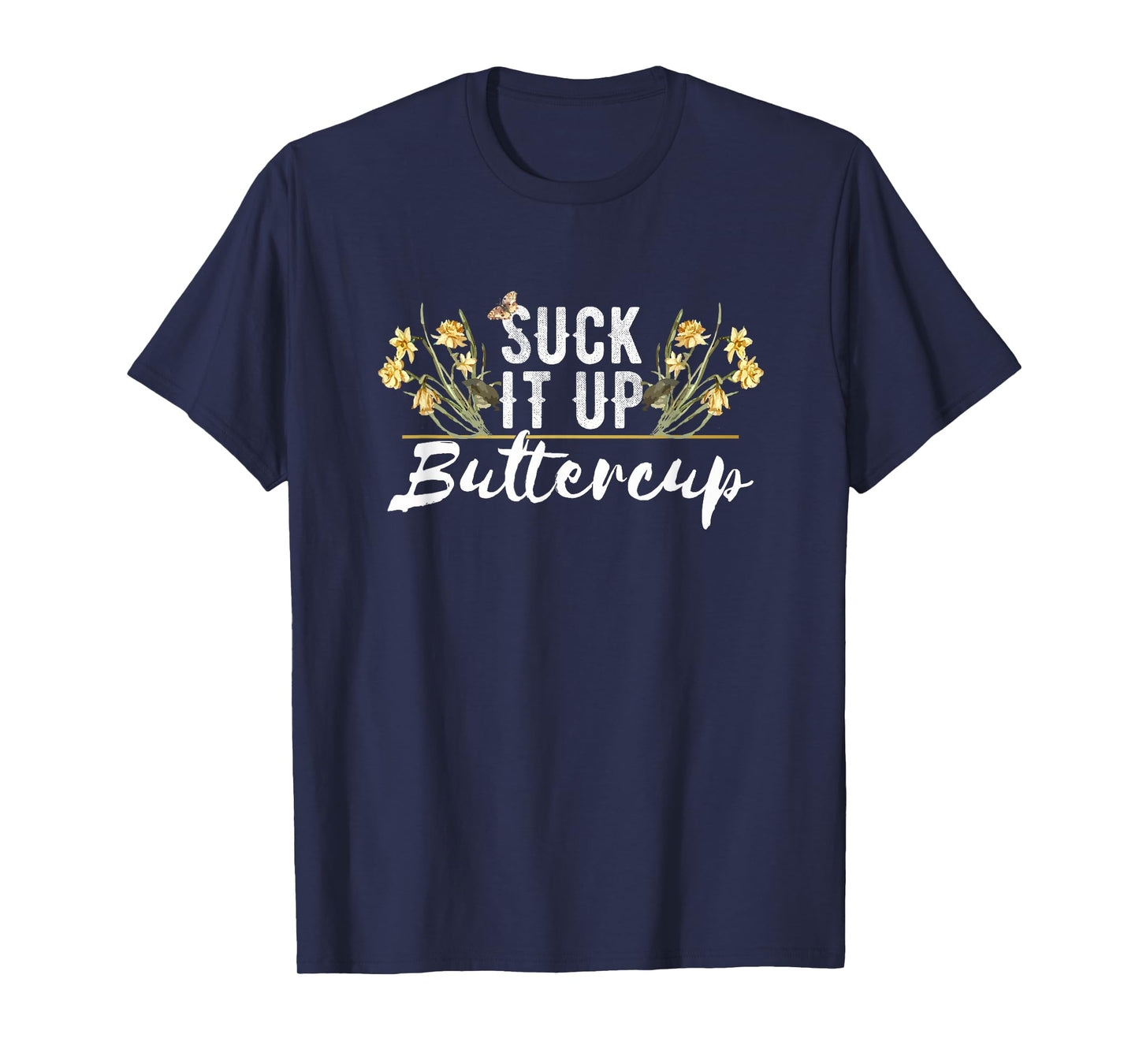 Suck It Up Buttercup Funny and Cute Floral Style T-Shirt T-Shirt