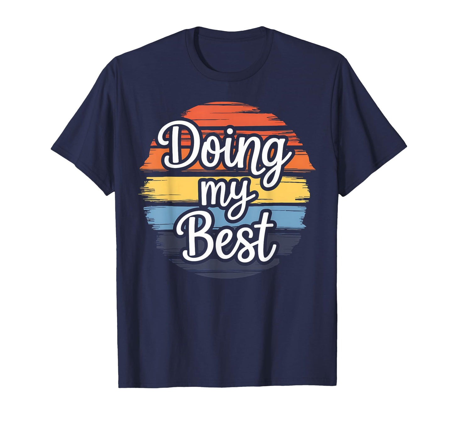 Doing My Best Funny Inspirational Quote Retro Sunset Gift T-Shirt