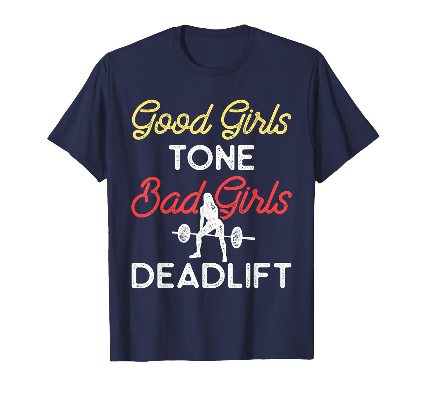 Good Girls Tone Bad Girls Deadlift Bodybuilding Training T-Shirt