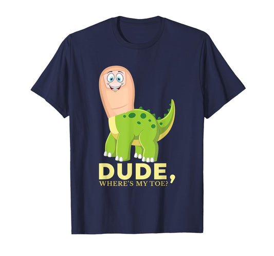Dude Where's My Toe Funny Amputation Brontosaurus Amputee T-Shirt