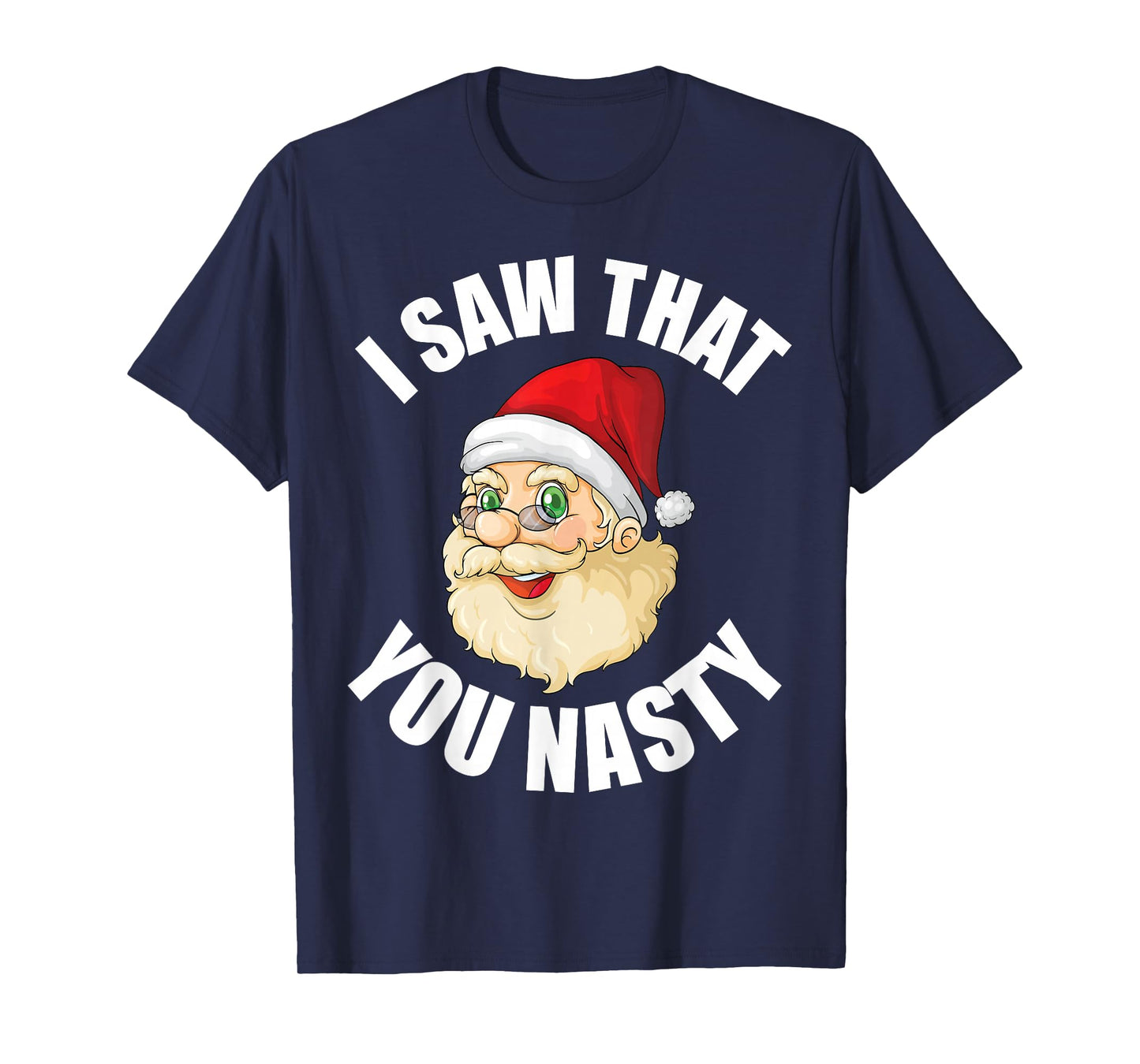 I Saw That You Nasty Funny Raunchy Christmas Humor Tee T-Shirt