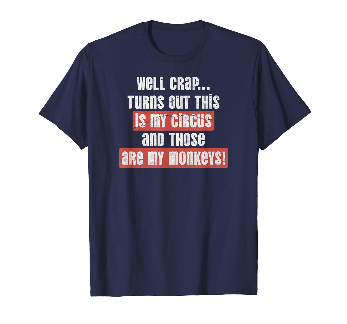 Well Crap Turns Out This Is My Circus & Those Are My Monkeys T-Shirt