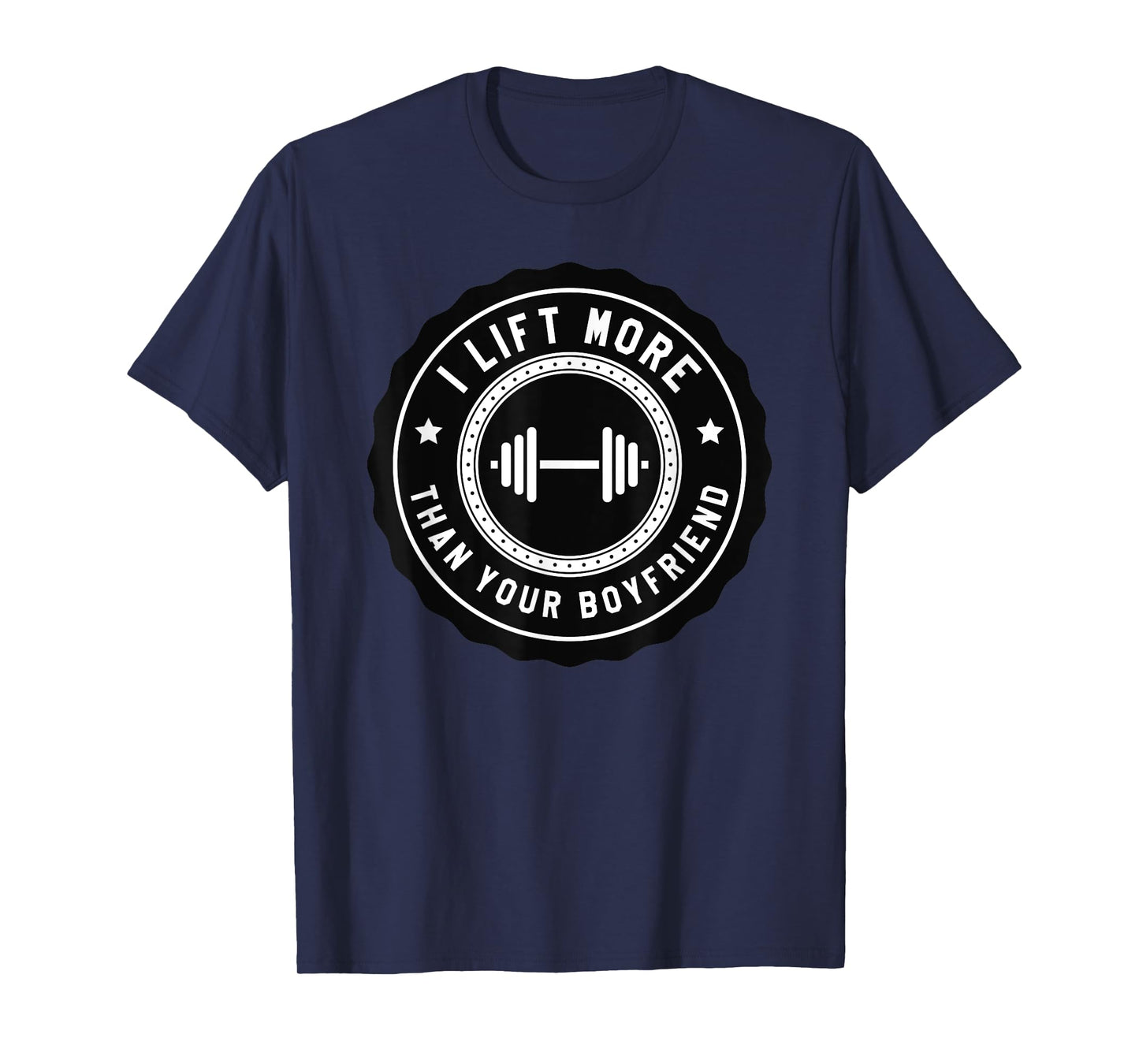 I Lift More Than Your Boyfriend Funny Gym Workout Shirt T-Shirt