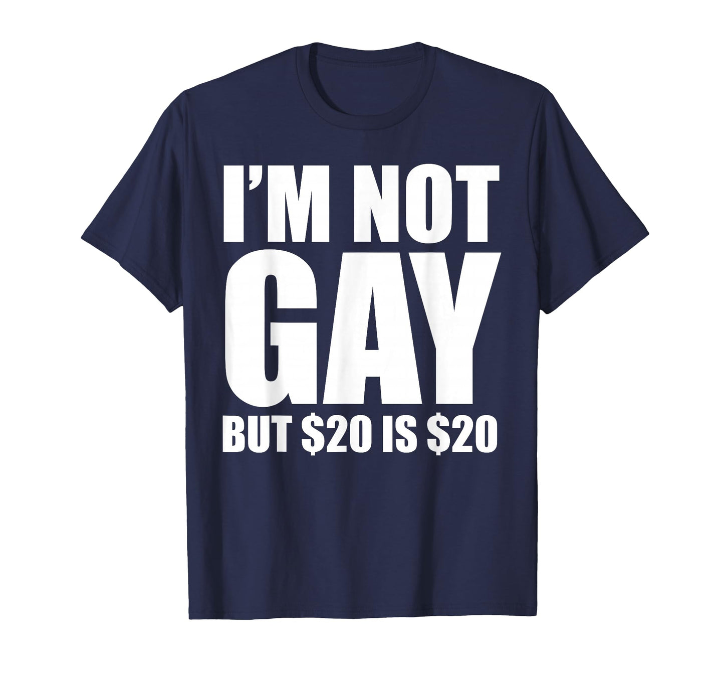 20 Bucks is 20$ Humorous Bargain Funny LGBT T-Shirt
