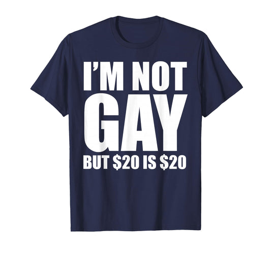 20 Bucks is 20$ Humorous Bargain Funny LGBT T-Shirt