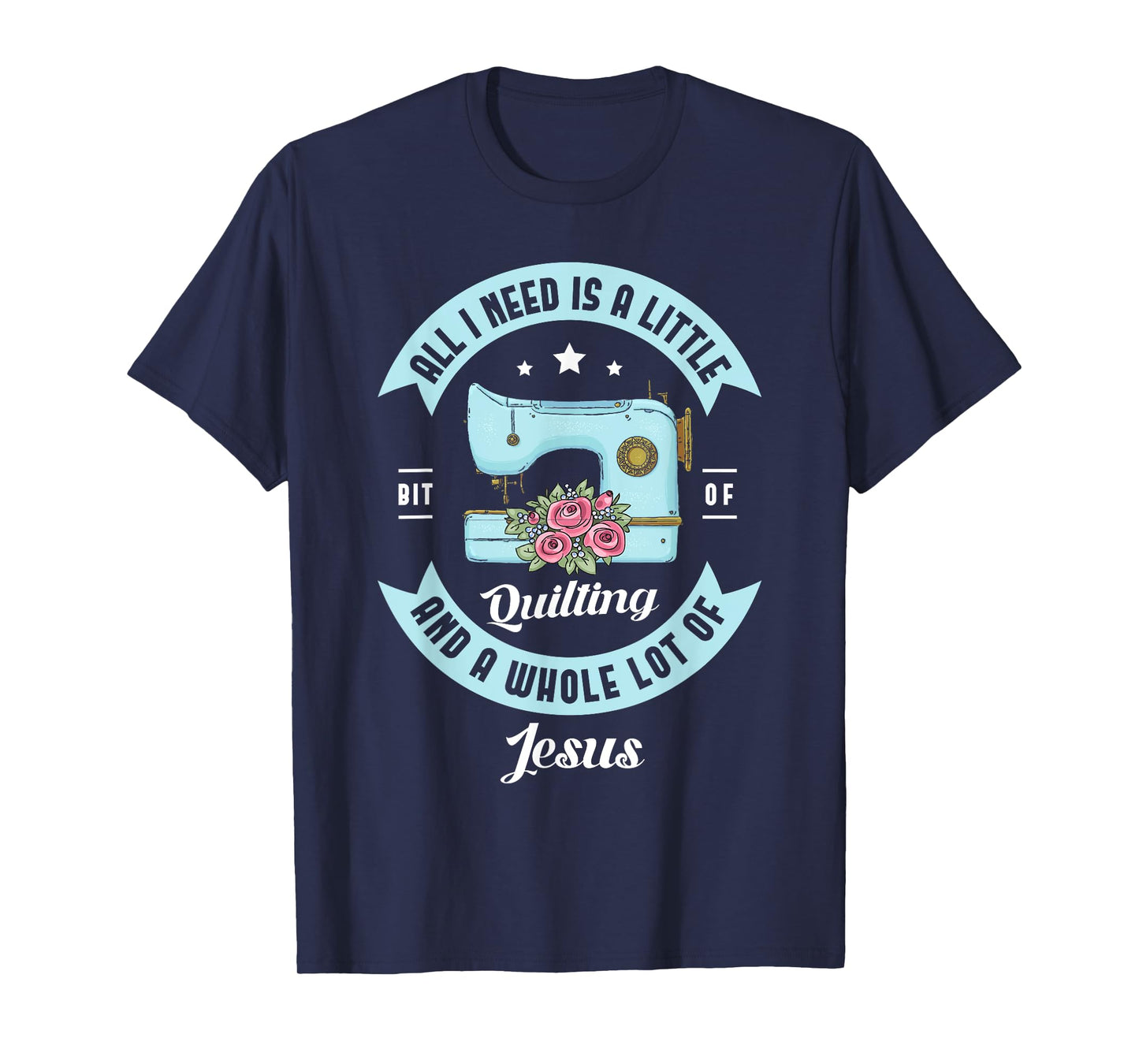All I need is a little bit of quilting and a whole lot Jesus T-Shirt