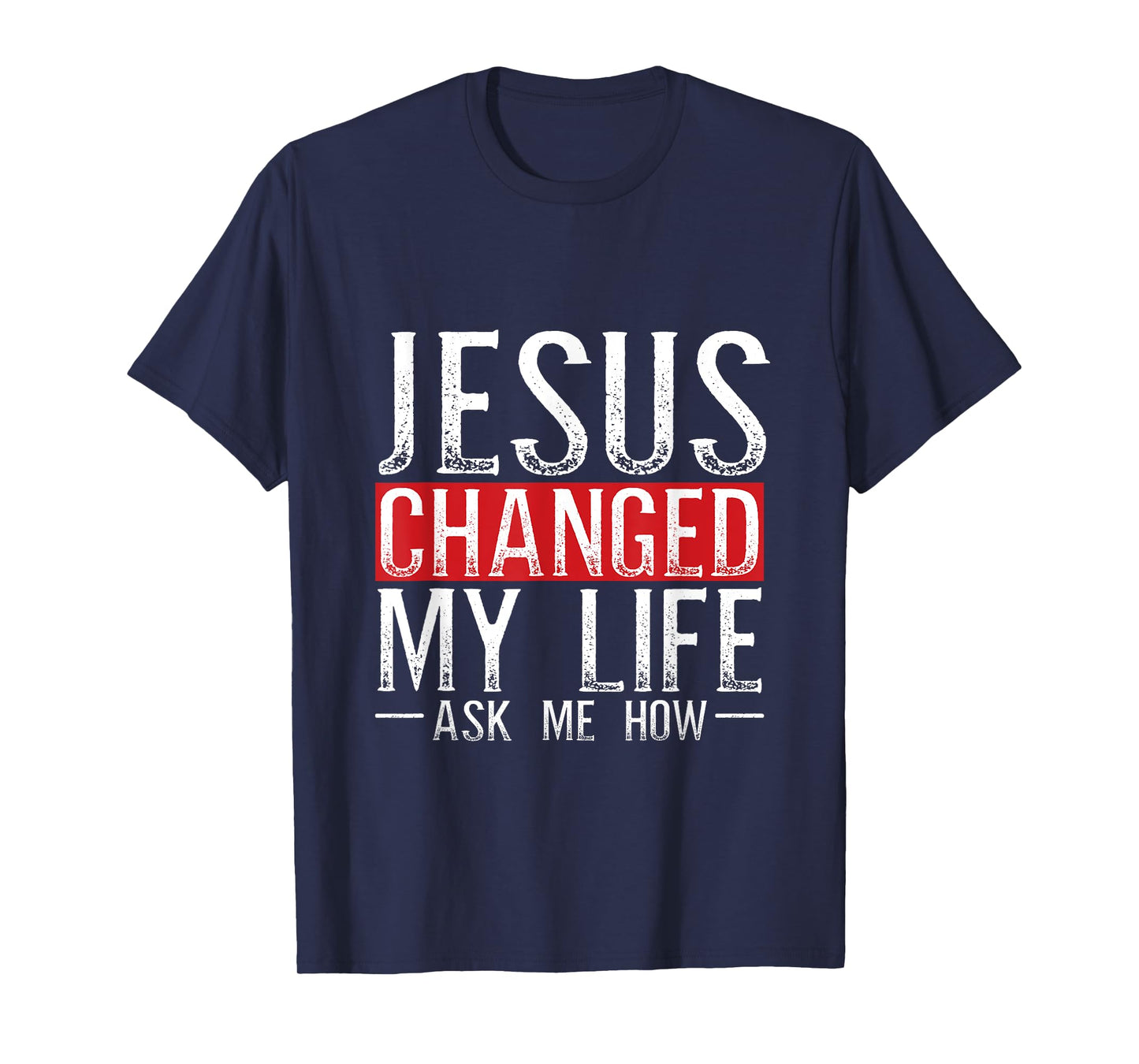 Jesus Changed My Life Ask Me How Christian Christians T-Shirt