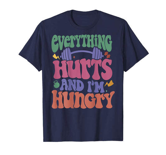 Everything Hurts And I’m Hungry T-Shirt