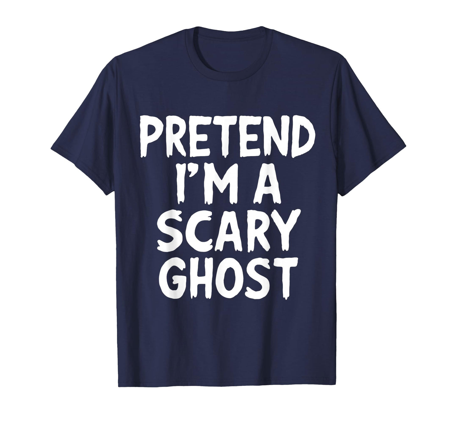Halloween Pretend Im Scary Ghost Funny Costume Men Women Kid T-Shirt