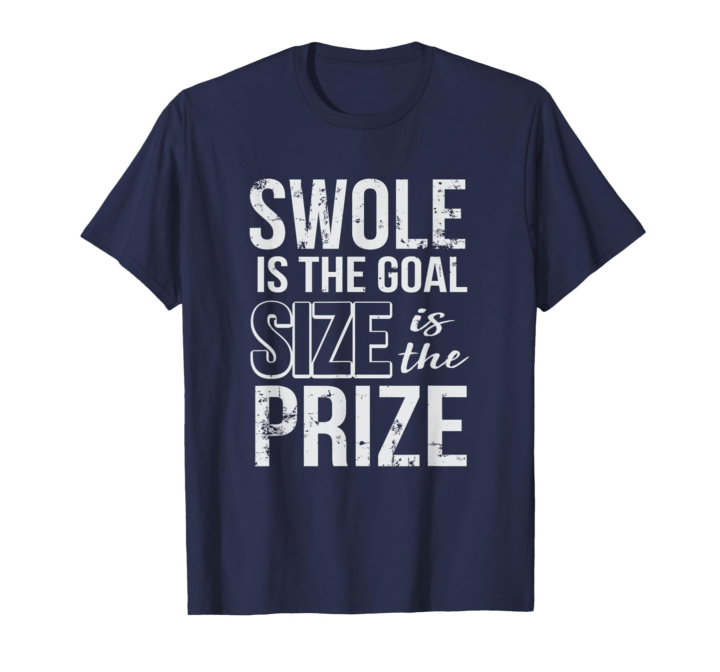 Swole Is The Goal Size Is The Prize T-Shirt Gym Tee T-Shirt