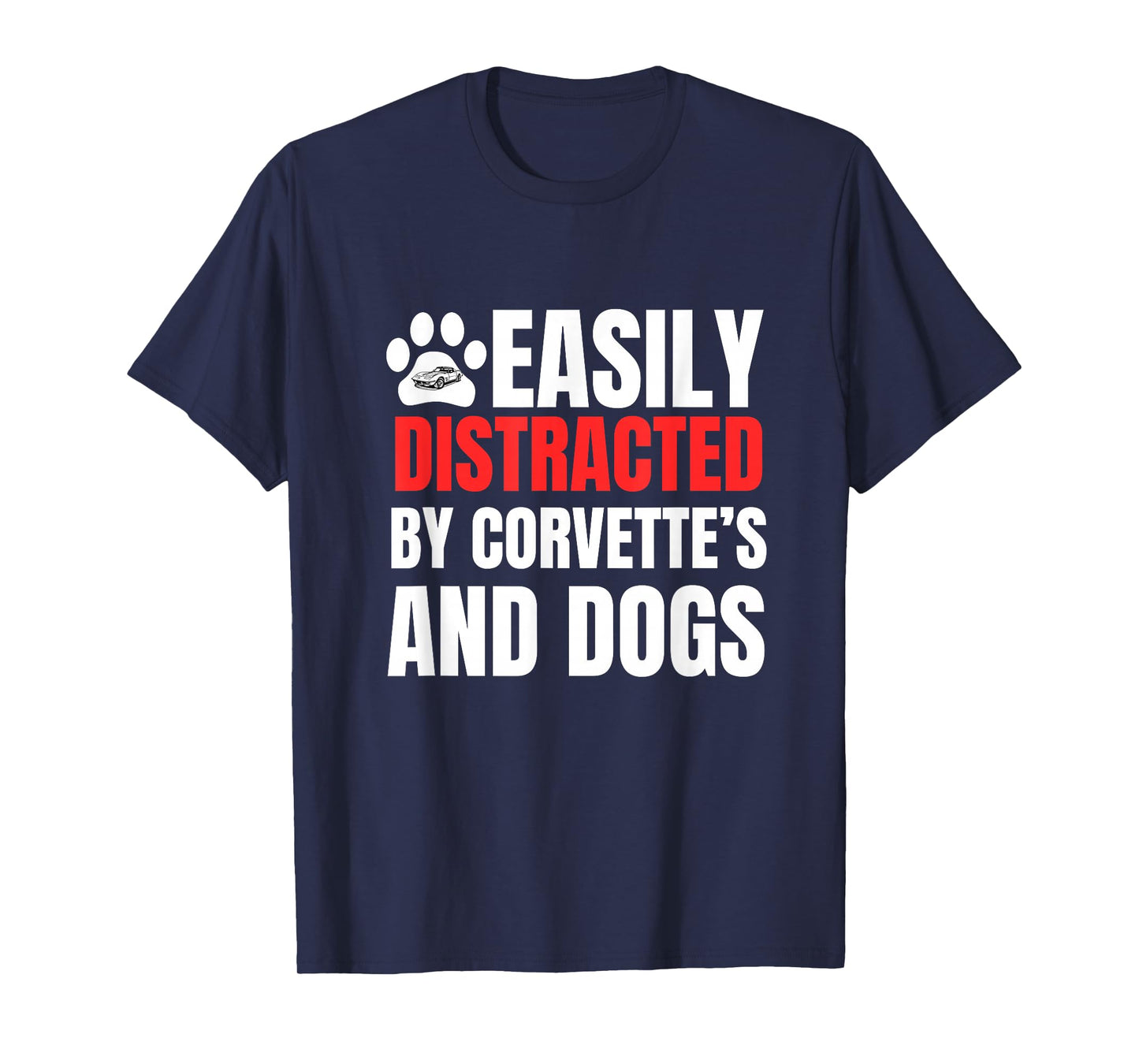 Easily Distracted by Corvette's and Dogs Funny Tee T-Shirt