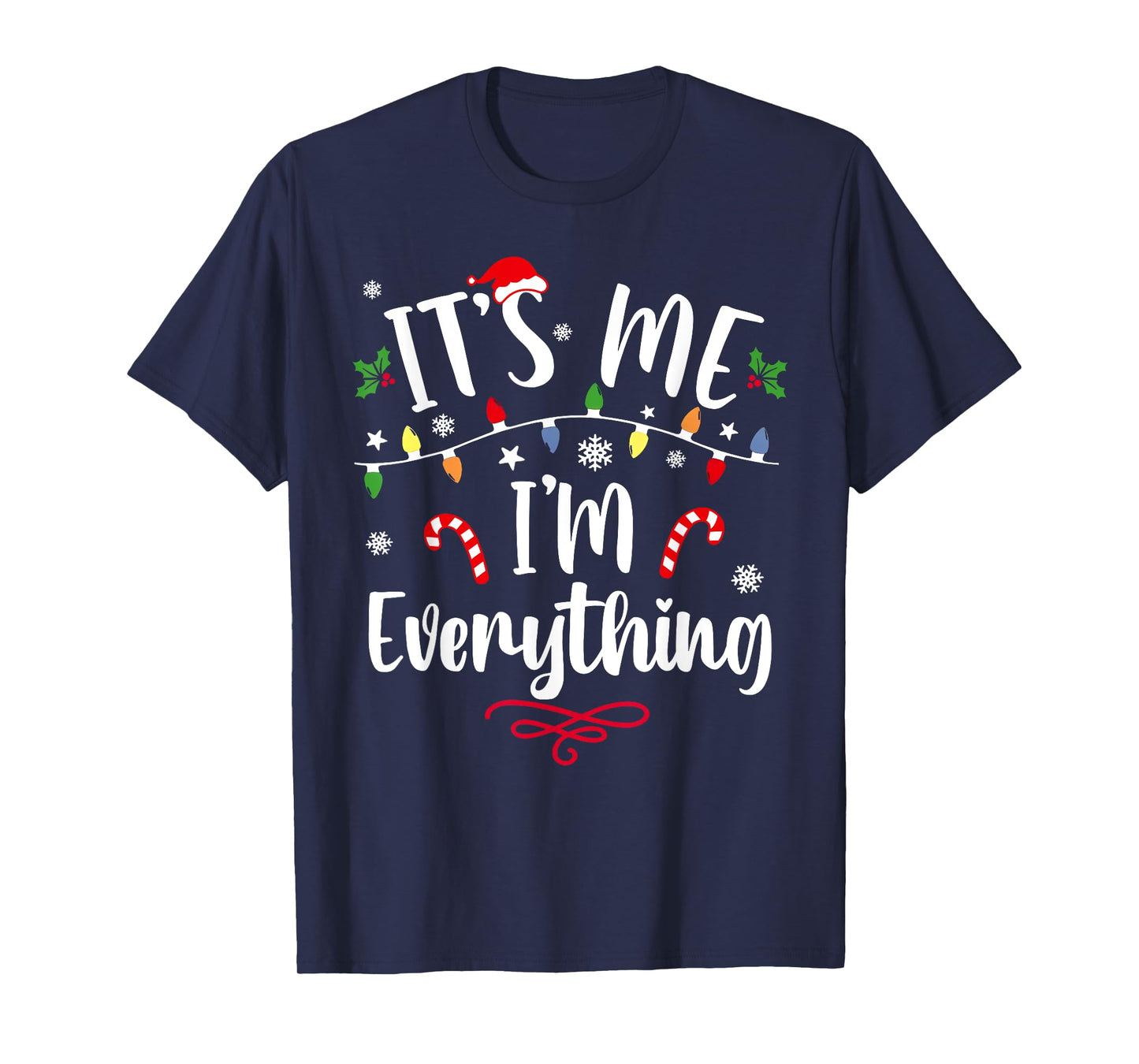 I Have Everything I Want for Christmas Its Me I'm Everything T-Shirt