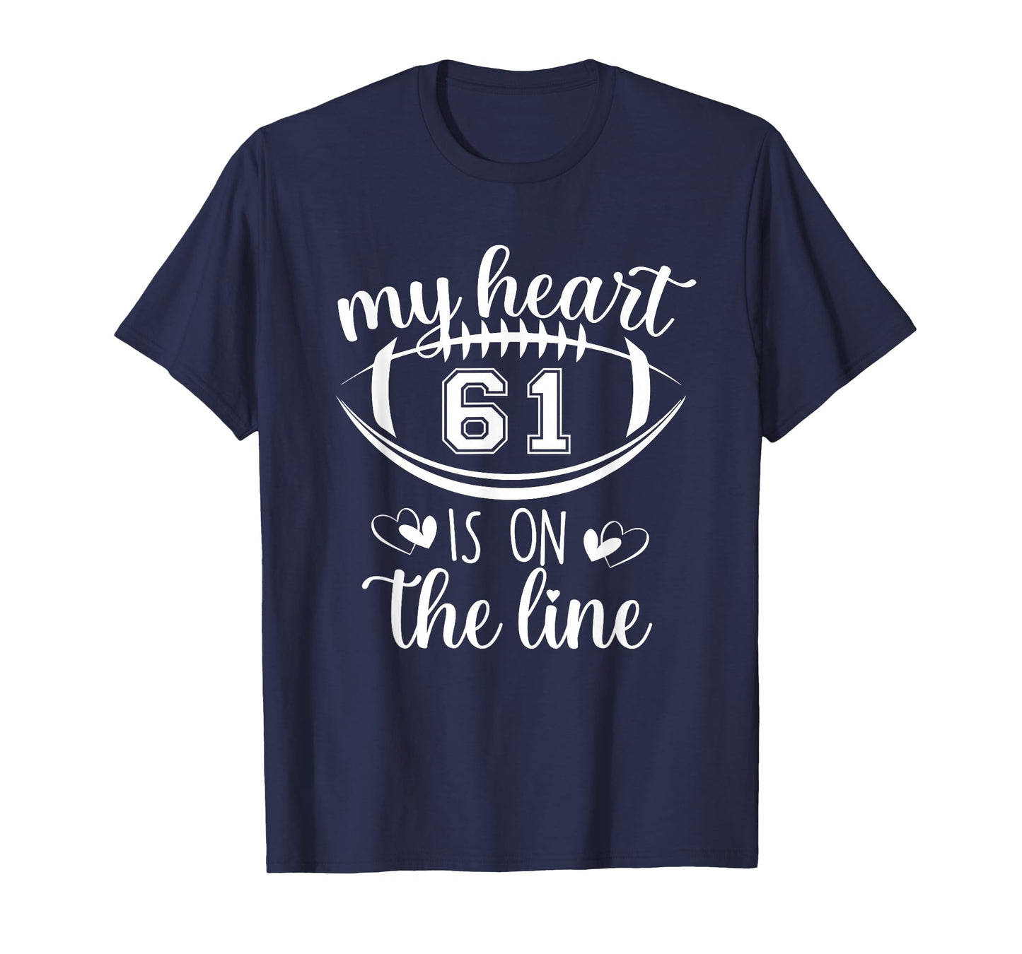 Custom Football Player Number 61 My Heart Is On The Line T-Shirt