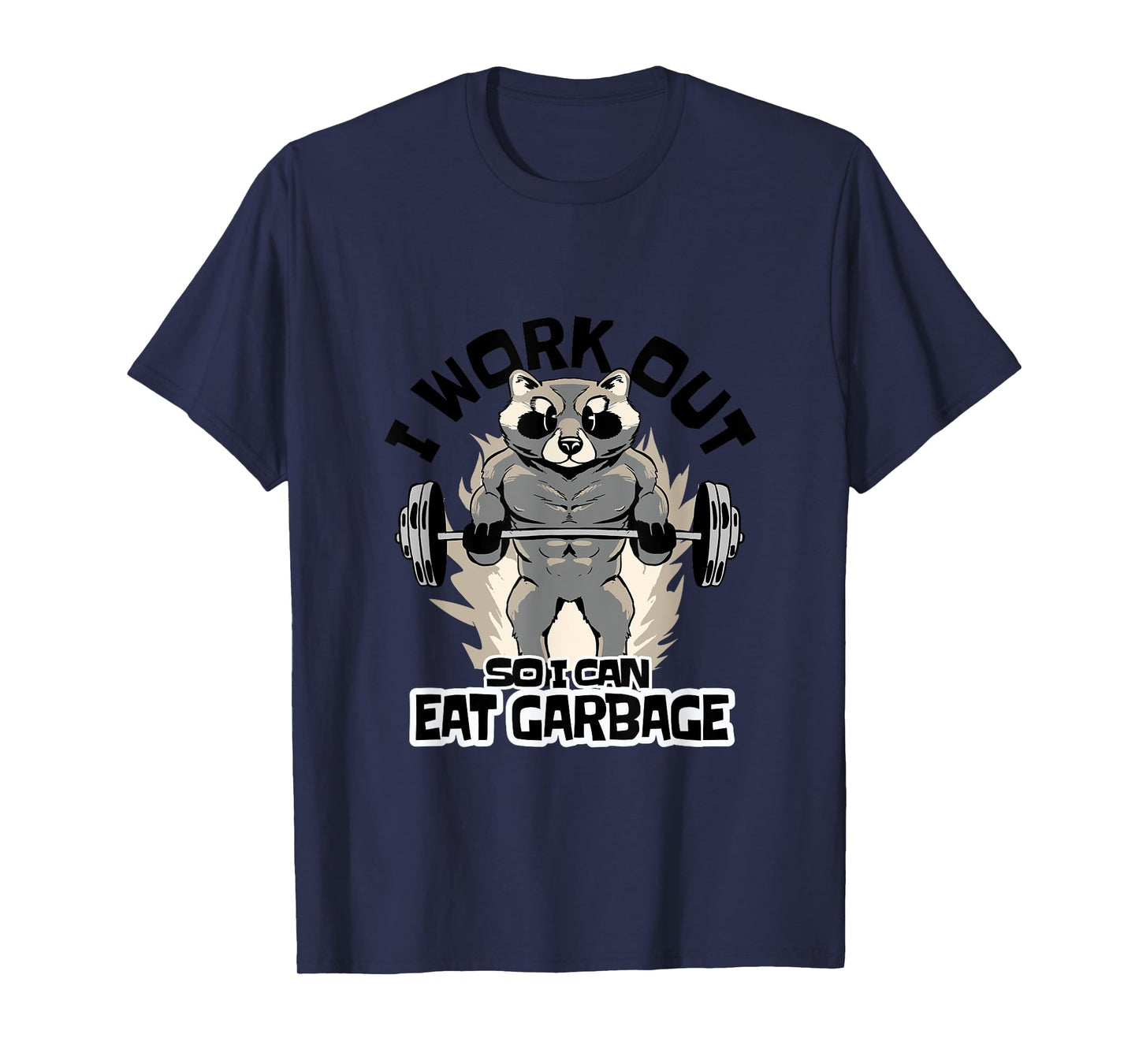I Work Out So I Can Eat Garbage Funny Raccoon Fitness Gym T-Shirt