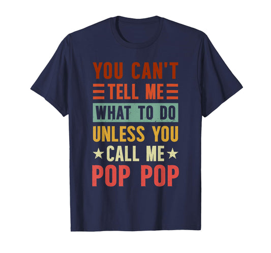 Grandpa Funny Fathers Day Tee Apparel You Can't Tell Me What To Do Unless You Call Me Pop Pop T-Shirt, Small, Black