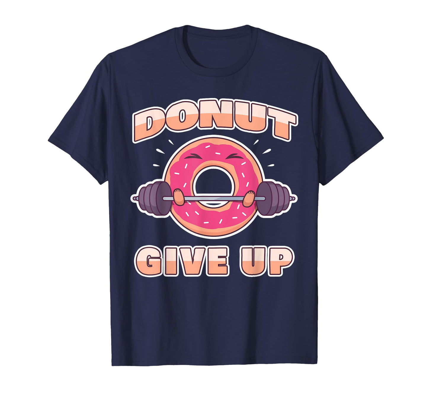 Funny Workout Saying Fitness Gym Barbell I Pun Donut Give Up T-Shirt