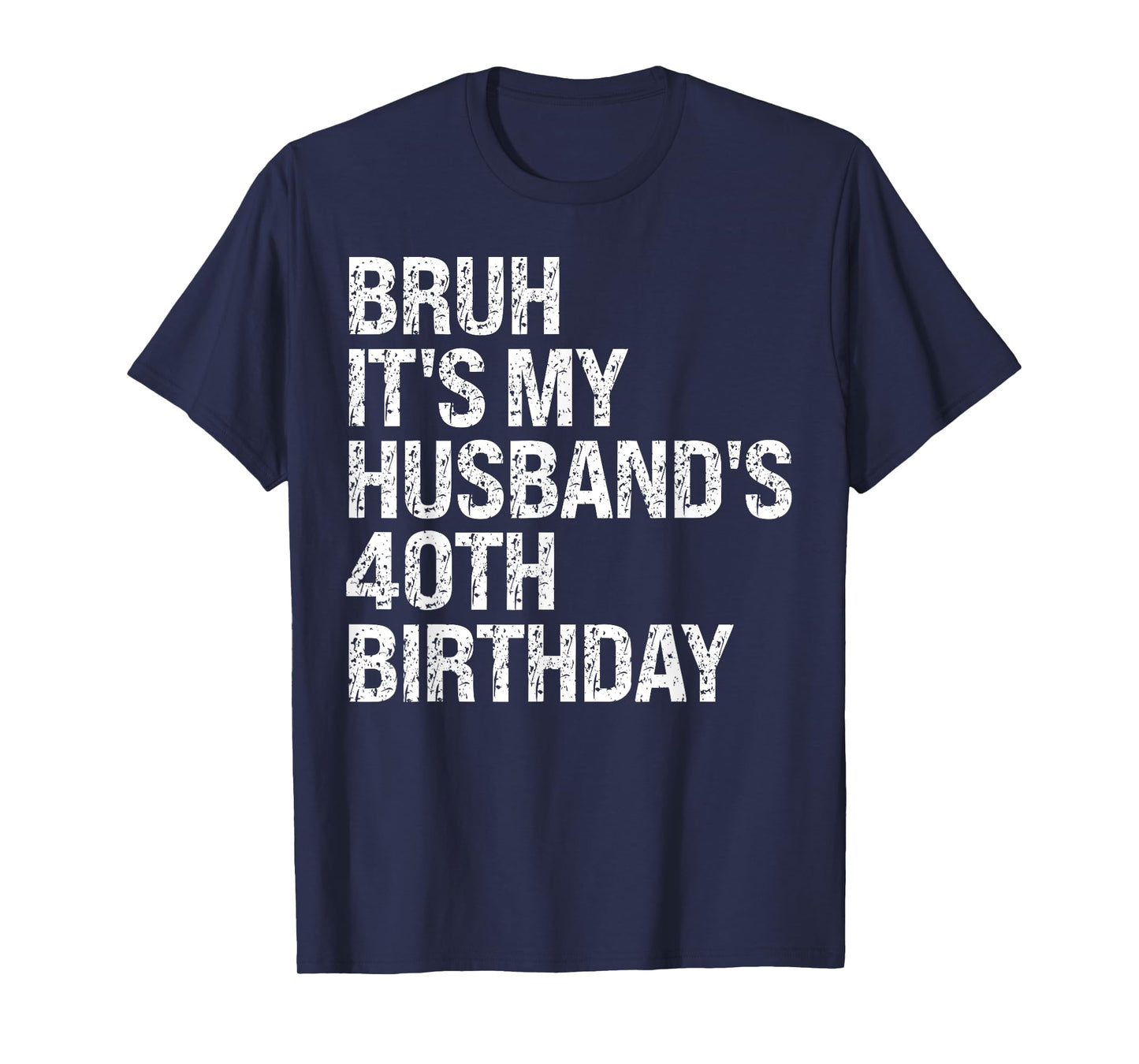Bruh It's My Husband's 40th Birthday King Couple Happy Funny T-Shirt