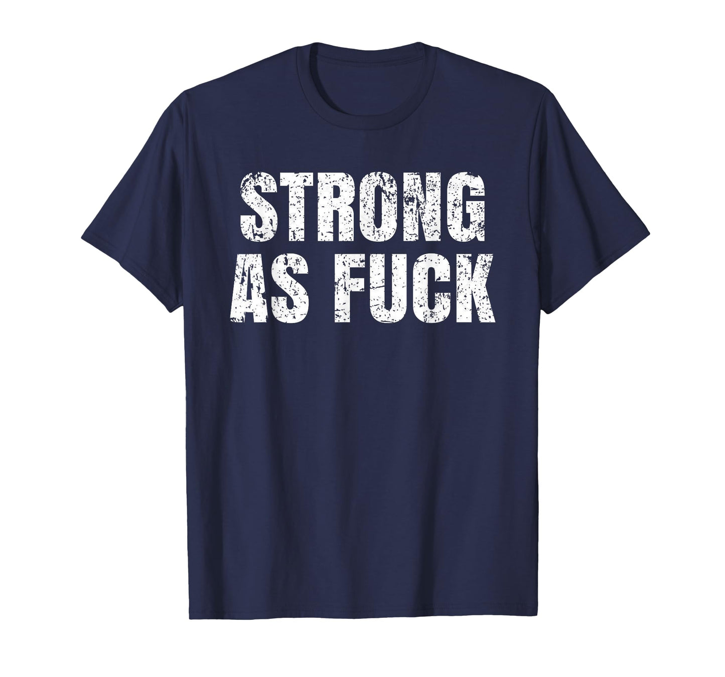Strong As Fuck Gym Workout Training T-Shirt