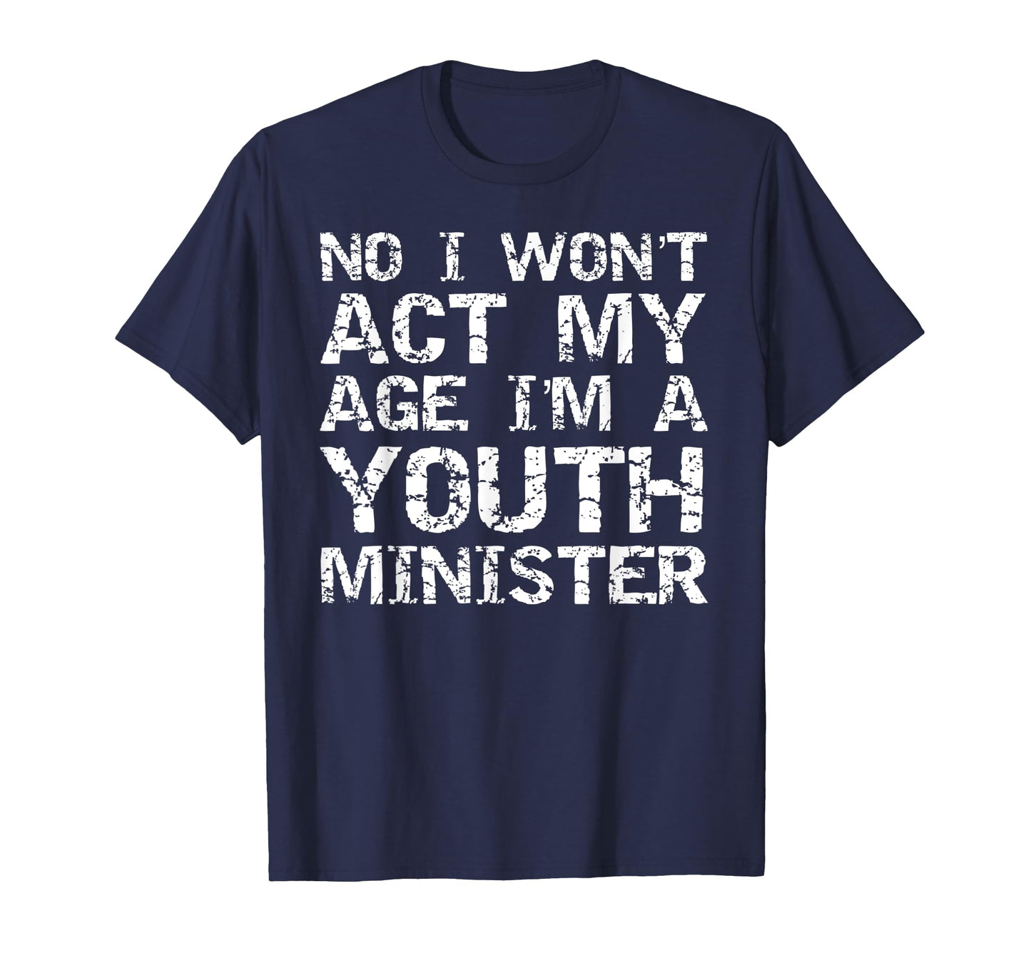 Student Ministry No I Won't Act My Age I'm a Youth Minister T-Shirt