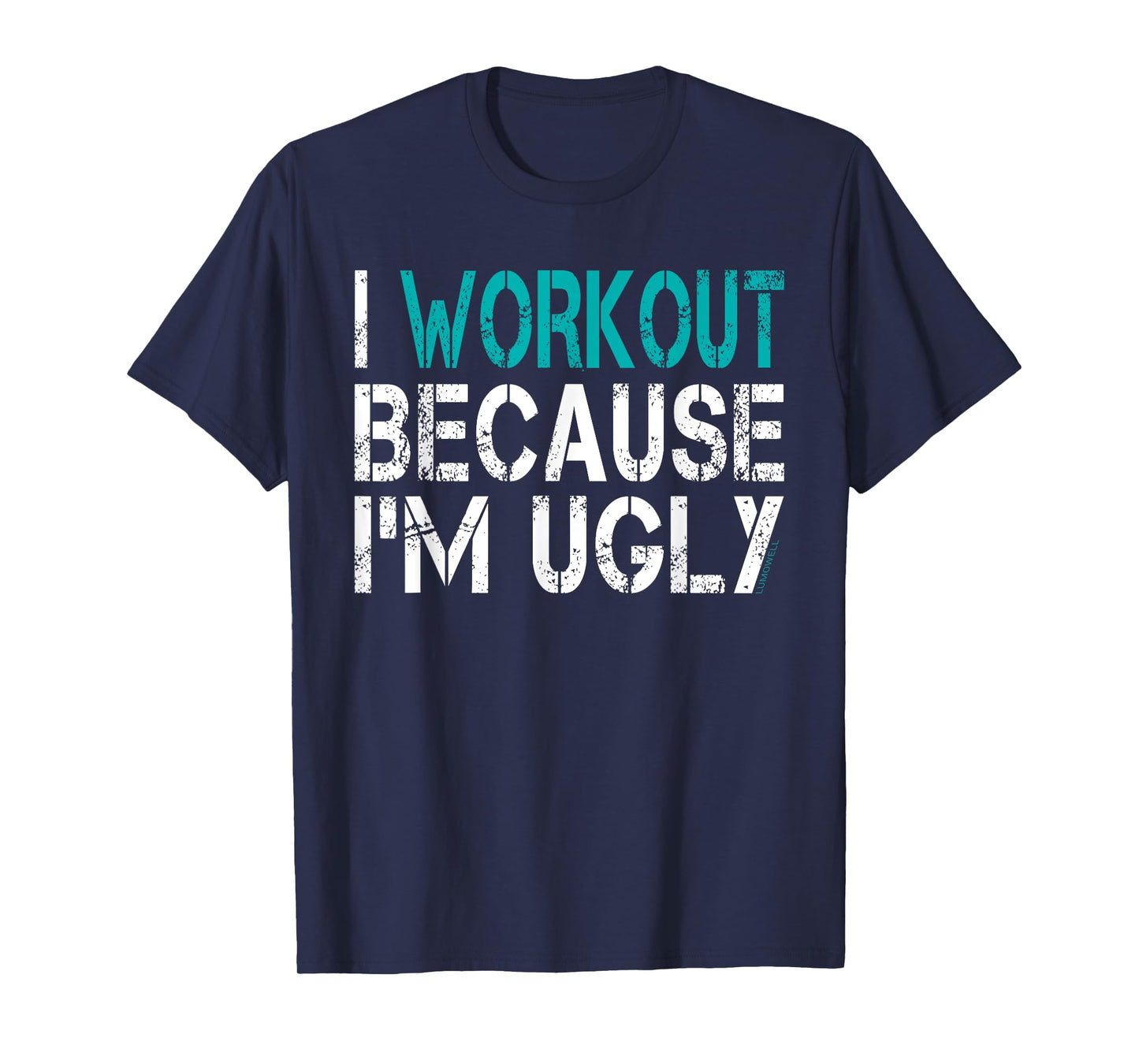 I Workout Because I'm Ugly Shirt T-Shirt