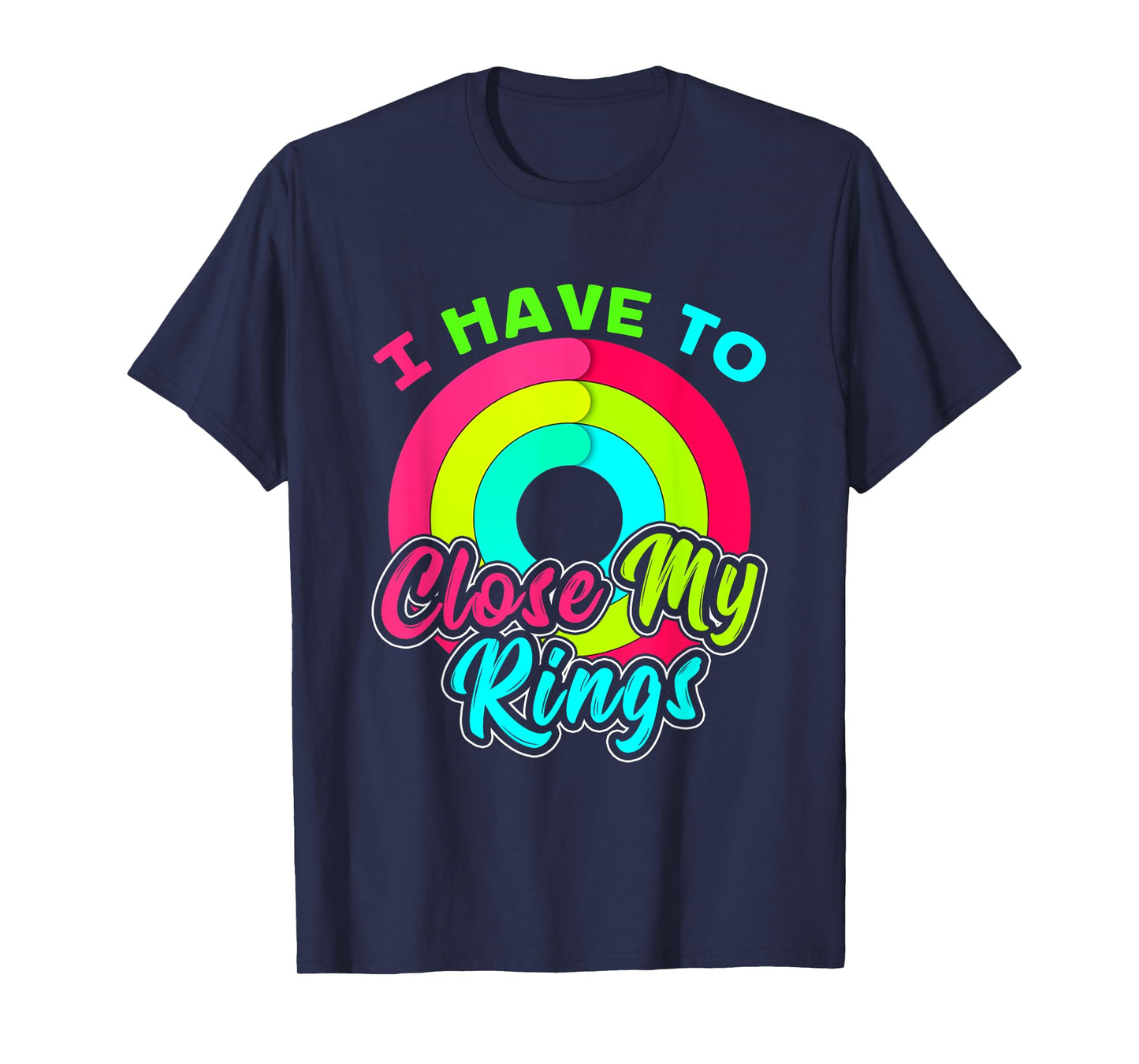 I Have to Close My Rings Funny Fitness Training T-Shirt