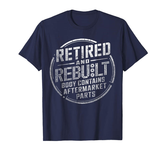 Retired And Rebuilt Body Contains Aftermarket Parts Funny T-Shirt