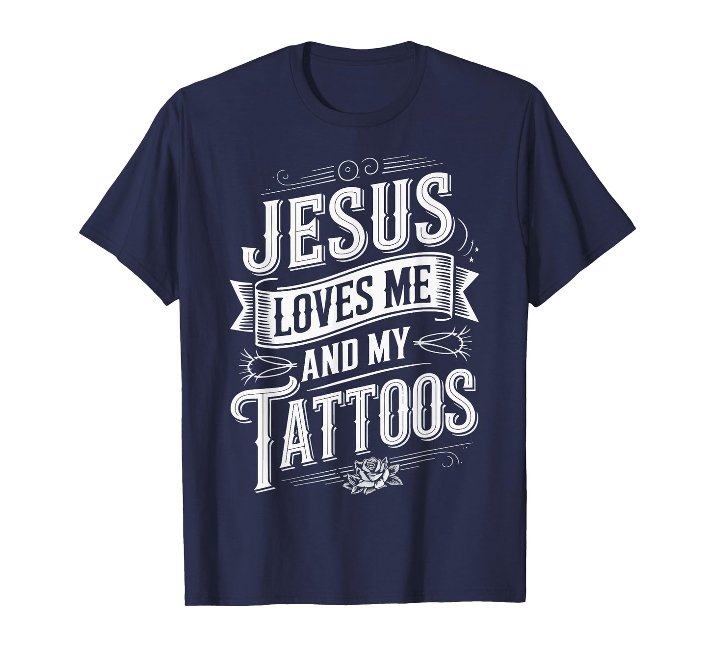 Jesus Loves Me And My Tattoos T-Shirt