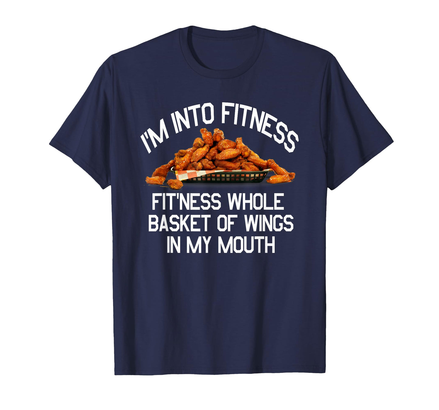 I'm Into Fitness Fit'Ness Basket of Wings in My Mouth Shirt T-Shirt