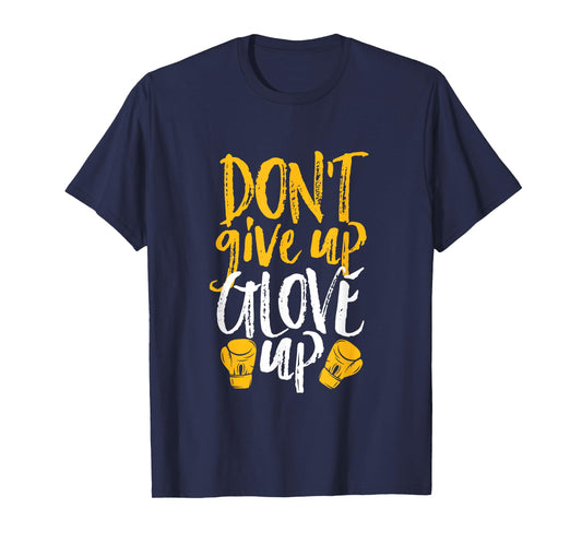Don't Give Up Glove Up Funny Women Kickboxing Gym Motivation T-Shirt