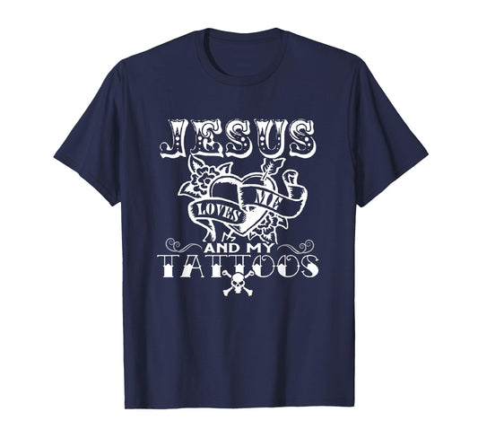 Jesus Loves Me & My Tattoos Christian Jesus God Tattoo Lover T-Shirt