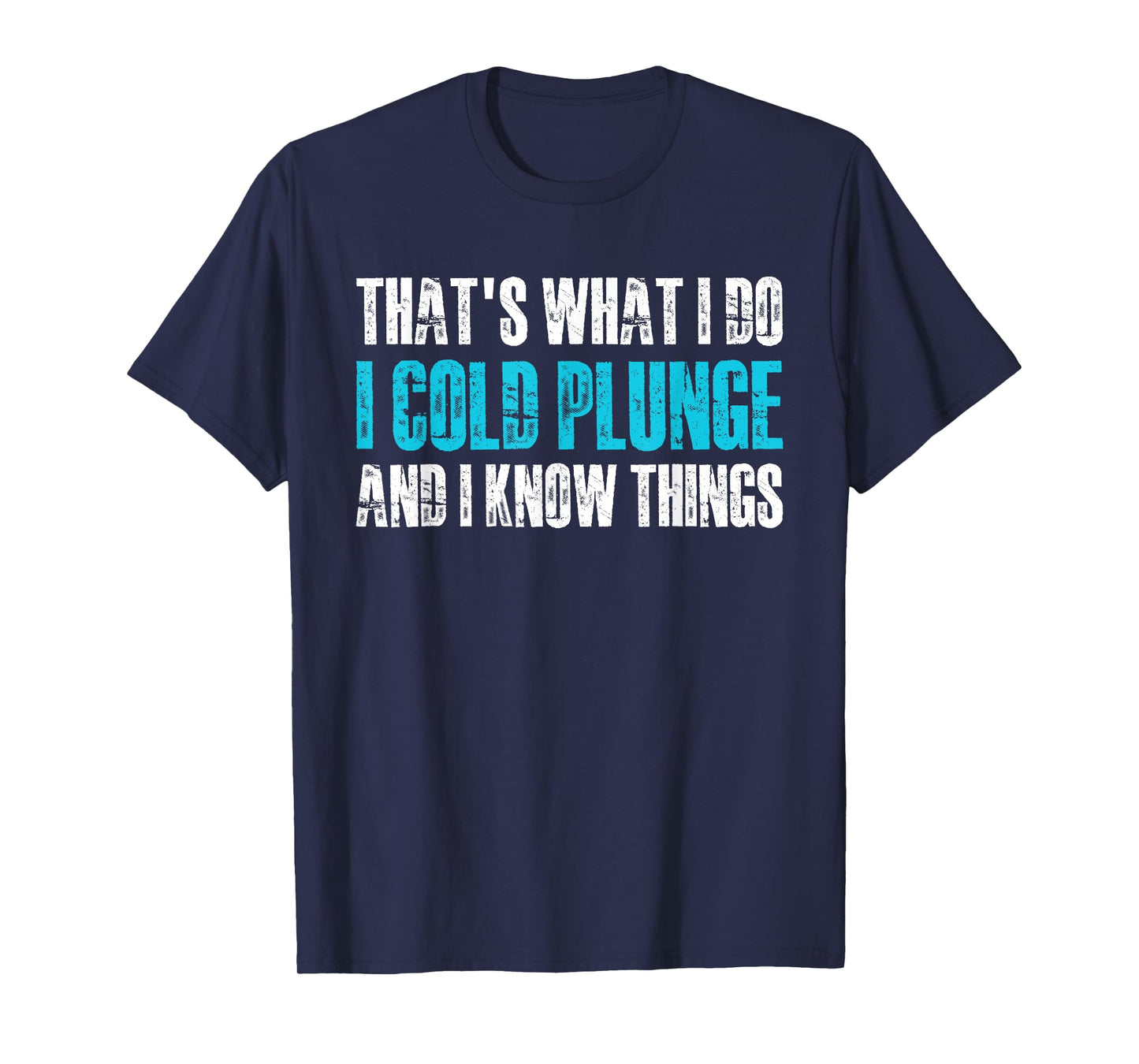 Thats What I Do I Cold Plunge And I Know Things T-Shirt