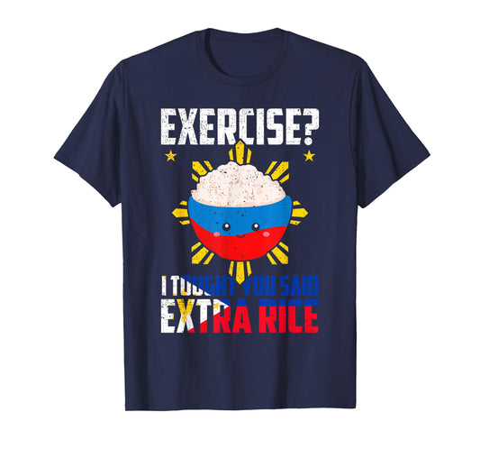 Exercise? I Thought You Said Extra Rice Funny Filipino Rice T-Shirt